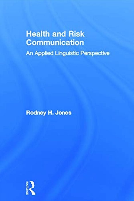 Health And Risk Communication: An Applied Linguistic Perspective-..