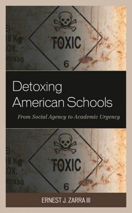 Detoxing American Schools: From Social Agency To Academic Urgency-..