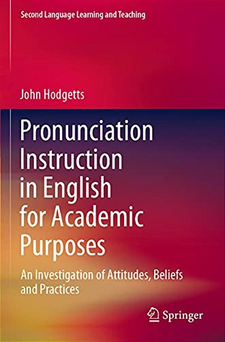 Pronunciation Instruction In English For Academic Purposes: An Investigation Of Attitudes, Beliefs And Practices-..
