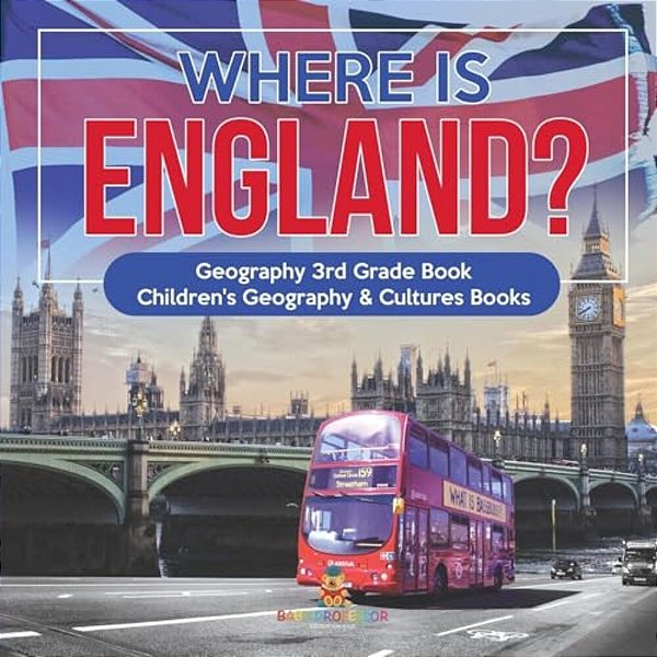 Where Is England? Geography 3RD Grade Book Children's Geography & Cultures Books-..