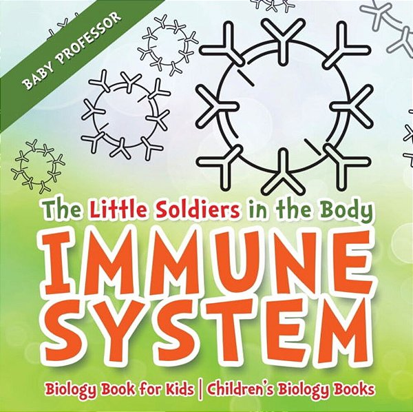 The Little Soldiers In The Body - Immune System - Biology Book For Kids Children's Biology Books-..