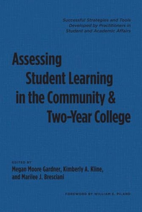 Assessing Student Learning In The Community And Two-Year College: Successful Strategies And Tools Developed By Practitioners In Student And Academic A-..