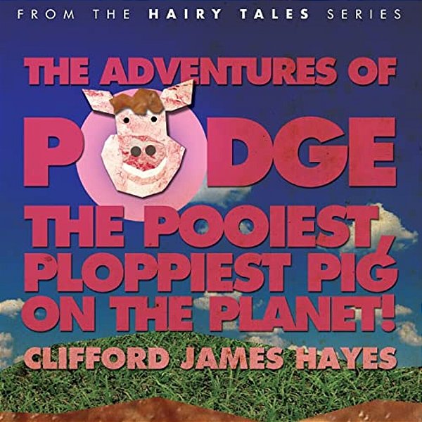 The Adventures Of Podge - The Pooiest, Ploppiest Pig On The Planet!-..