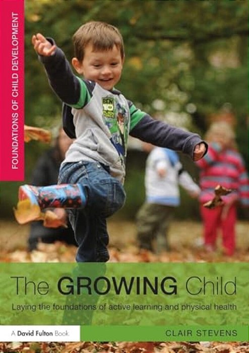The Growing Child: Laying The Foundations Of Active Learning And Physical Health-..