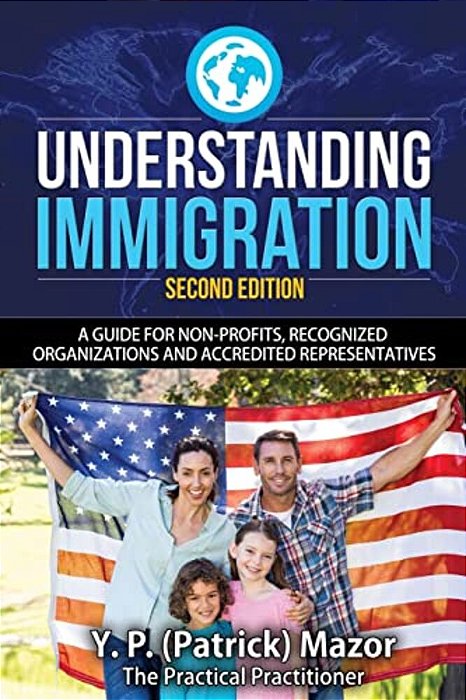 Understanding Immigration: A Guide For Non-Profits, Recognized Organizations And Accredited Representatives-..