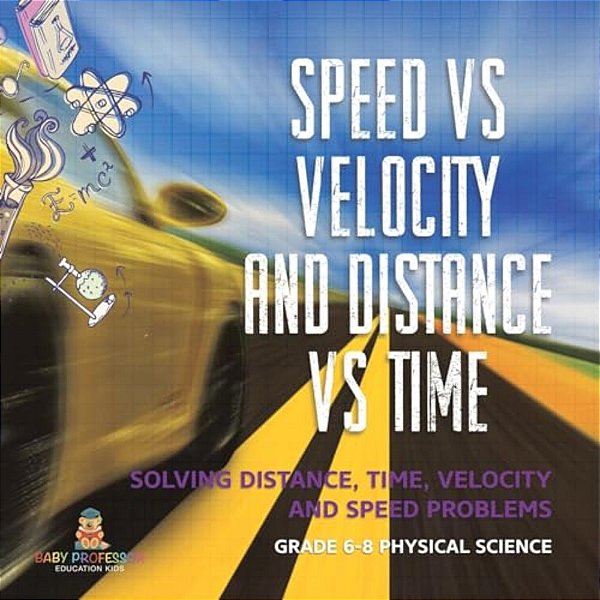 Speed Vs Velocity And Distance Vs Time Solving Distance, Time, Velocity And Speed Problems Grade 6-8 Physical Science-..