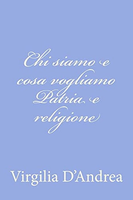 Chi Siamo E Cosa Vogliamo Patria E Religione-..