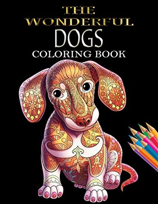The Wonderful Dogs Coloring Book: Dogs Coloring Book For Adults & Dog Lover For Grown-Ups (Animal Coloring Books)-..