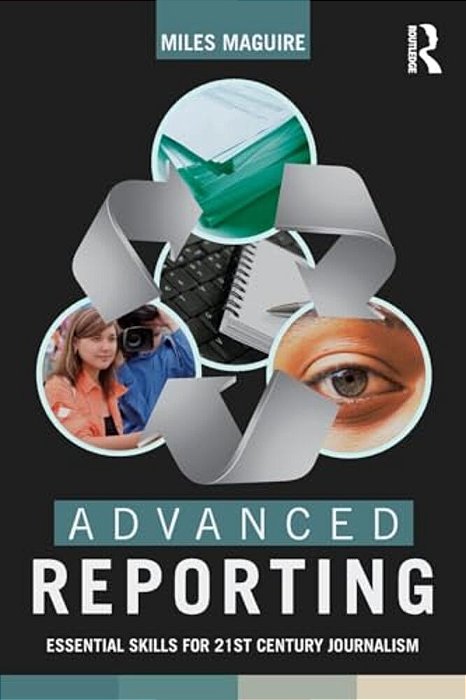 Advanced Reporting: Essential Skills For 21St Century Journalism-..