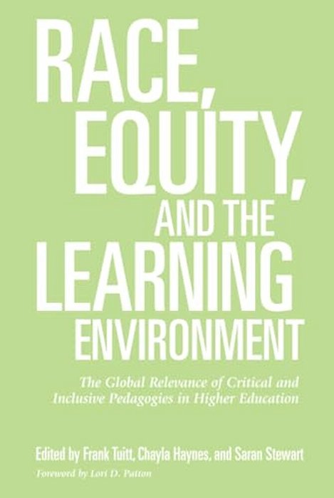 Race, Equity, And The Learning Environment: The Global Relevance Of Critical And Inclusive Pedagogies In Higher Education-..