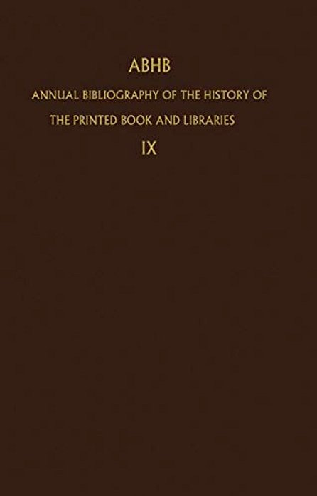 Annual Bibliography Of The History Of The Printed Book And Libraries: Volume 9: Publications Of 1978 And Additions From The Preceding Years-..