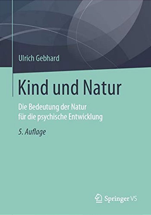 Kind Und Natur: Die Bedeutung Der Natur Für Die Psychische Entwicklung-..