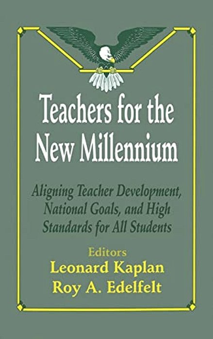 Teachers For The New Millennium: Aligning Teacher Development, National Goals, And High Standards For All Students-..
