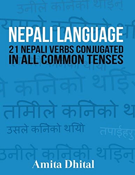 Nepali Language: 21 Nepali Verbs Conjugated In All Common Tenses-..