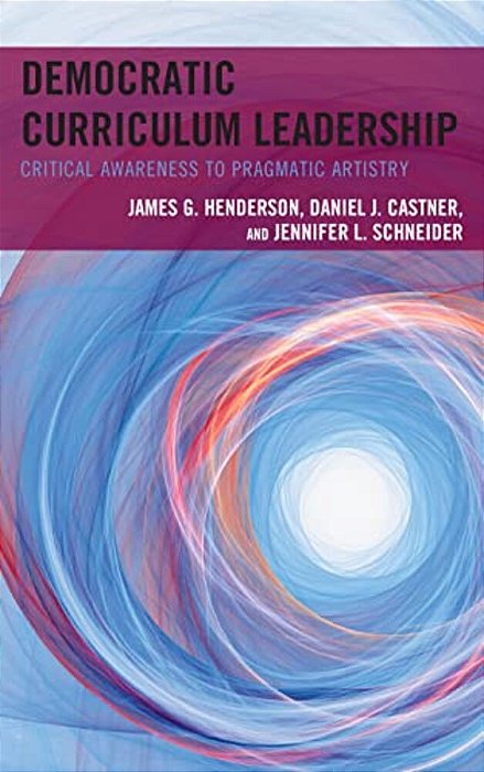 Democratic Curriculum Leadership: Critical Awareness To Pragmatic Artistry-..