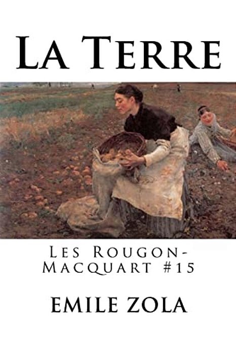 La Terre: Les Rougon-Macquart #15-..