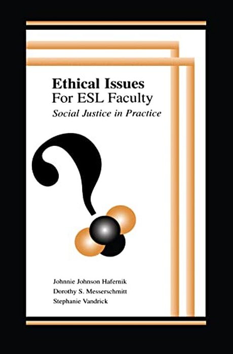 Ethical Issues For Esl Faculty: Social Justice In Practice-..