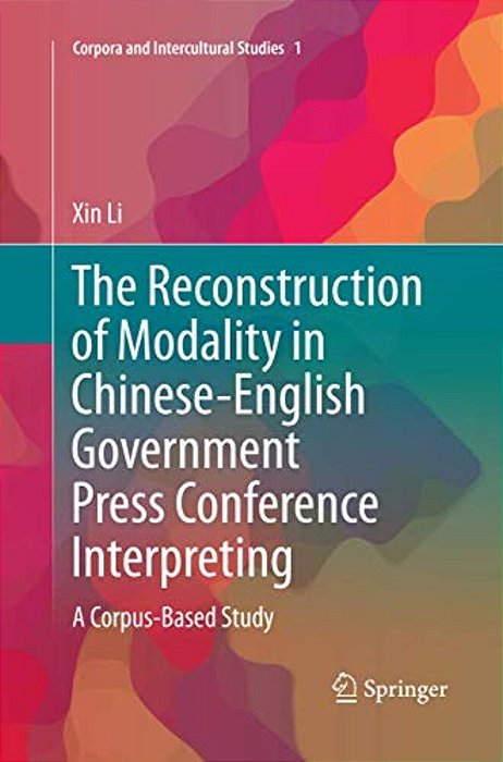 The Reconstruction Of Modality In Chinese-English Government Press Conference Interpreting: A Corpus-Based Study-..