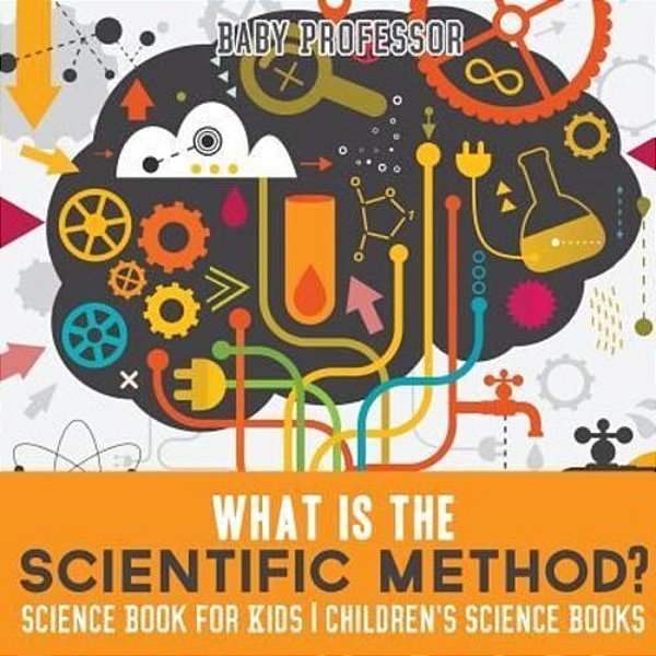 What Is The Scientific Method? Science Book For Kids Children's Science Books-..