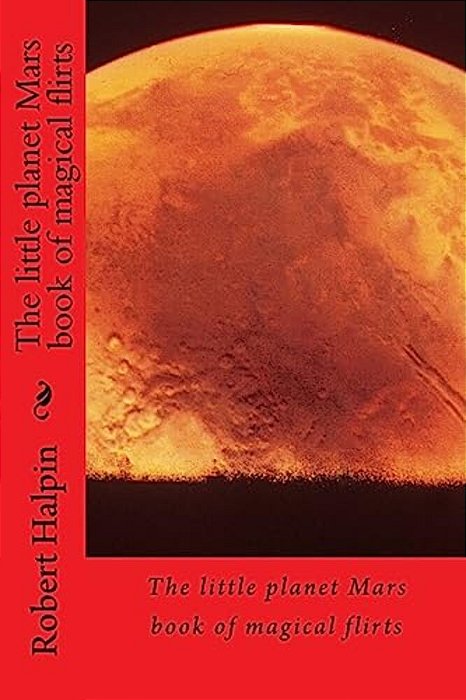 The Little Planet Mars Book Of Magical Flirts-..