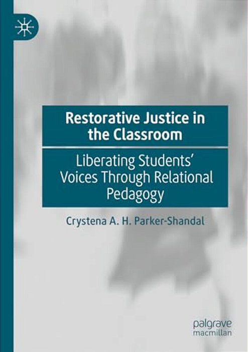 Restorative Justice In The Classroom: Liberating Students' Voices Through Relational Pedagogy-..