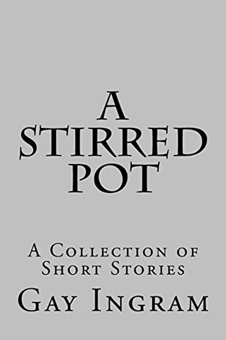 A Stirred Pot: A Collection Of Short Stories-..