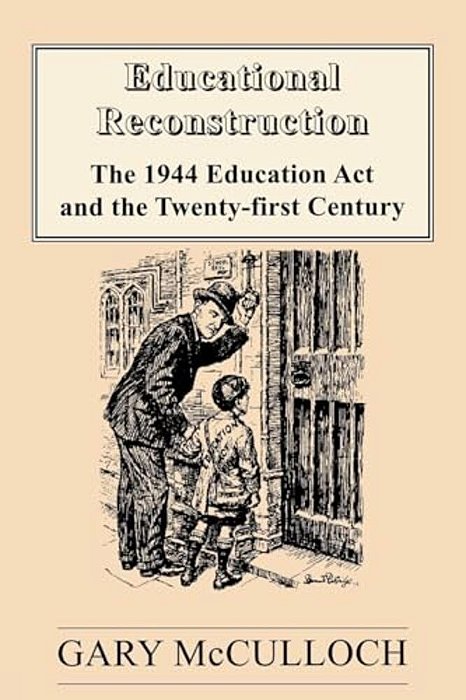 Educational Reconstruction: The 1944 Education Act And The Twenty-First Century-..