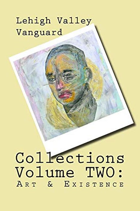 Lehigh Valley Vanguard Collections Volume Two: Art & Existence-..