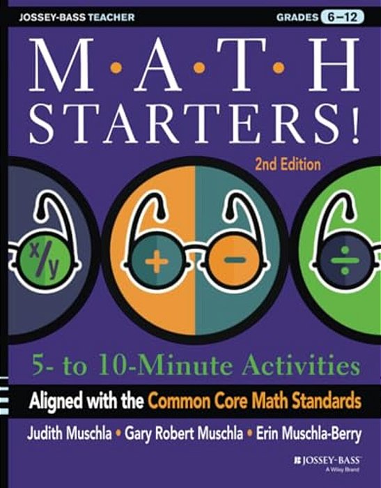 Math Starters: 5- To 10-Minute Activities Aligned With The Common Core Math Standards, Grades 6-12, 2ND Edition-..