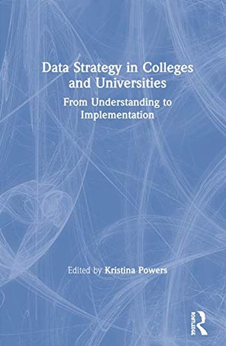 Data Strategy In Colleges And Universities: From Understanding To Implementation-..