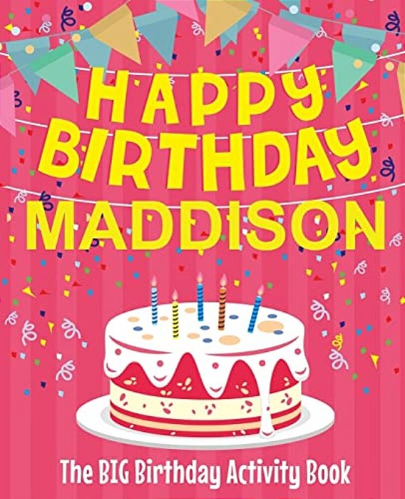 Happy Birthday Maddison - The Big Birthday Activity Book: Personalized Children's Activity Book-..
