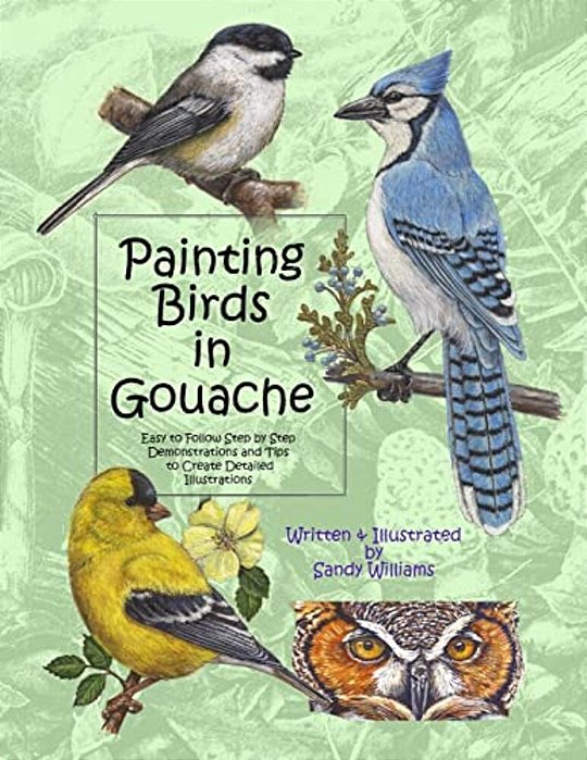 Painting Birds In Gouache: Easy To Follow Step By Step Demonstrations And Tips To Create Detailed Illustrations-..