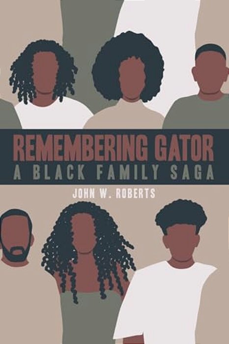 Remembering Gator: A Black Family Saga-..