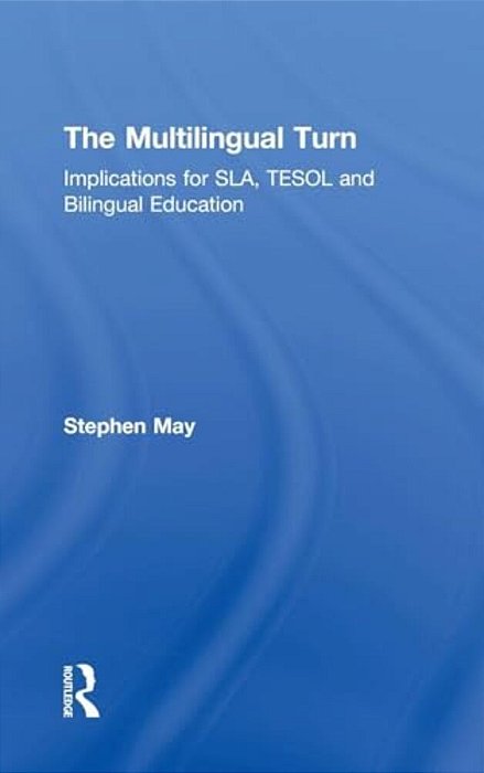 The Multilingual Turn: Implications For Sla, Tesol, And Bilingual Education-..