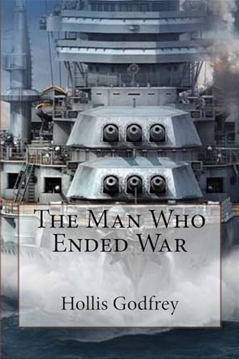 The Man Who Ended War Hollis Godfrey-..