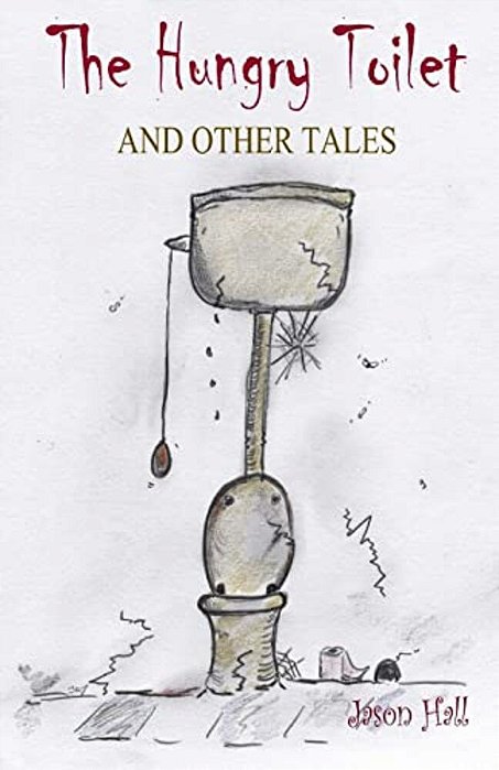 The Hungry Toilet And Other Tales-..