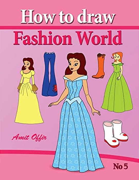 How To Draw Fashion World: Drawing Books Fo Children And How To Draw Step By Step-..
