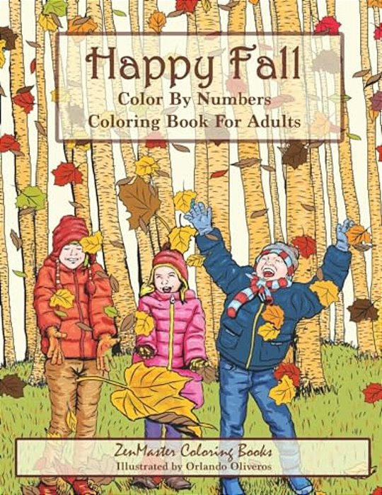 Color By Numbers Coloring Book For Adults: Happy Fall: Autumn Scenes Adult Coloring Book With Fall Scenes, Forests, Pumpkins, Leaves, Cats, And More!-..