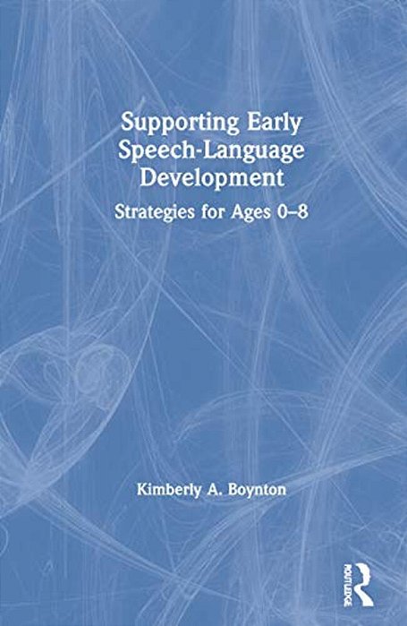 Supporting Early Speech-Language Development: Strategies For Ages 0-8-..