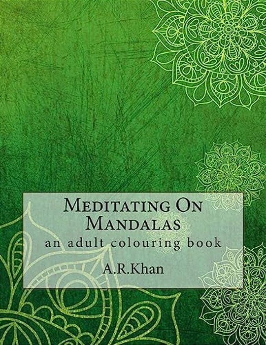 Meditating On Mandalas: An Adult Colouring Book-..