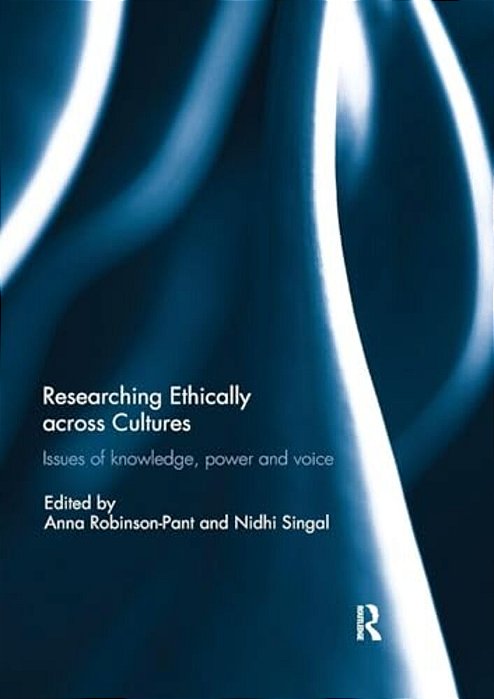 Researching Ethically Across Cultures: Issues Of Knowledge, Power And Voice-..