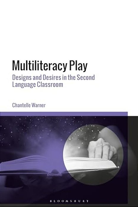 Multiliteracy Play: Designs And Desires In The Second Language Classroom-..