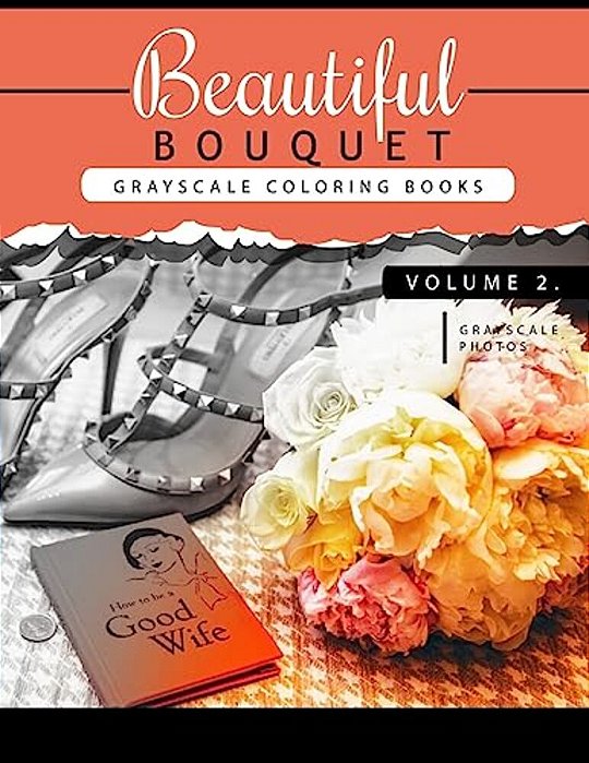 Beautiful Bouquet Grayscale Coloring Book Vol.2: The Grayscale Flower Fantasy Coloring Book: Beginner's Edition-..