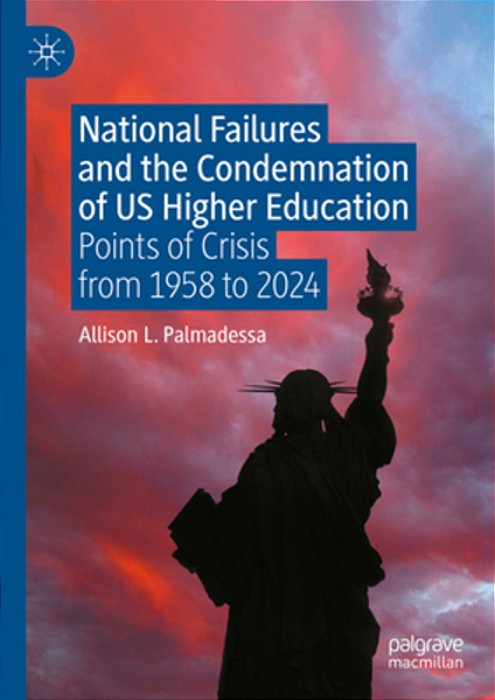 National Failures And The Condemnation Of US Higher Education: Points Of Crisis From 1958 To 2024-..