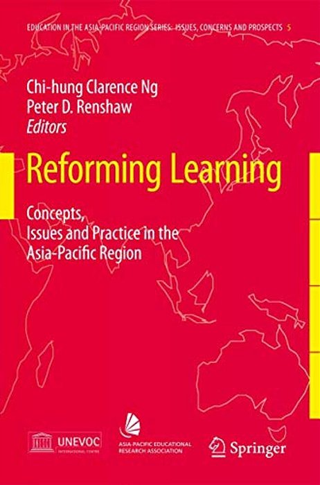Reforming Learning: Concepts, Issues And Practice In The Asia-Pacific Region-..