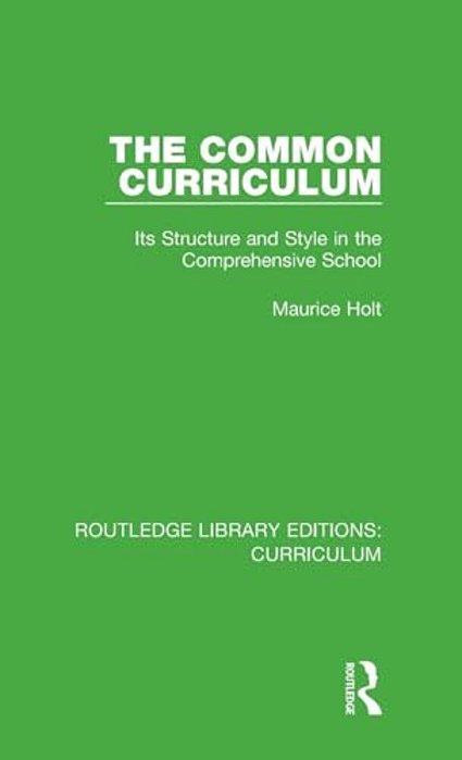 The Common Curriculum: Its Structure And Style In The Comprehensive School-..