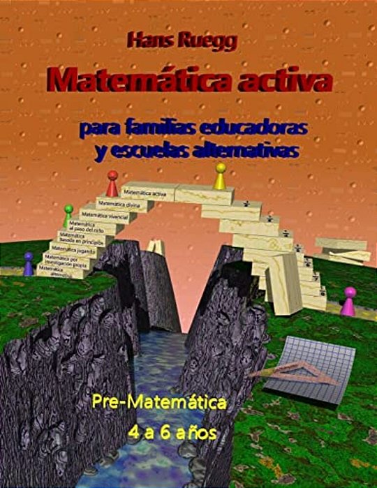 Matemática Activa Para Familias Educadoras Y Escuelas Alternativas: Pre-Matemática 4 A 6 Años-..