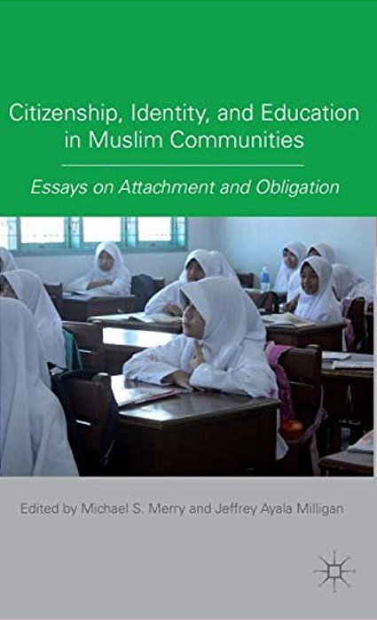 Citizenship, Identity, And Education In Muslim Communities: Essays On Attachment And Obligation-..