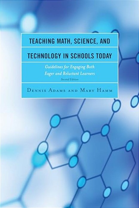 Teaching Math, Science, And Technology In Schools Today: Guidelines For Engaging Both Eager And Reluctant Learners-..