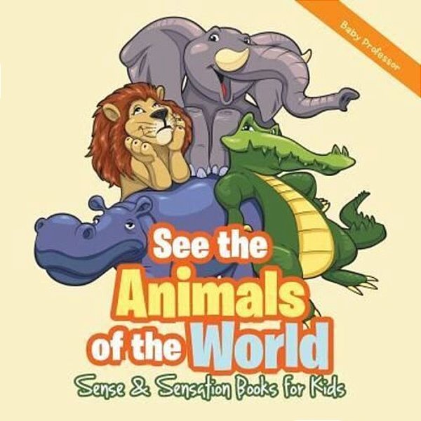 See The Animals Of The World Sense & Sensation Books For Kids-..